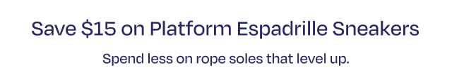 Save $15 on Platform Espadrille Sneakers