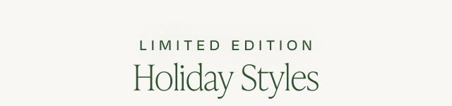 Limited Edition Holiday Styles - Image