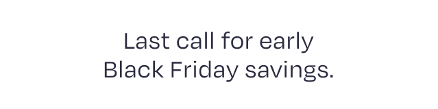 Last call for early Black Friday savings - Image
