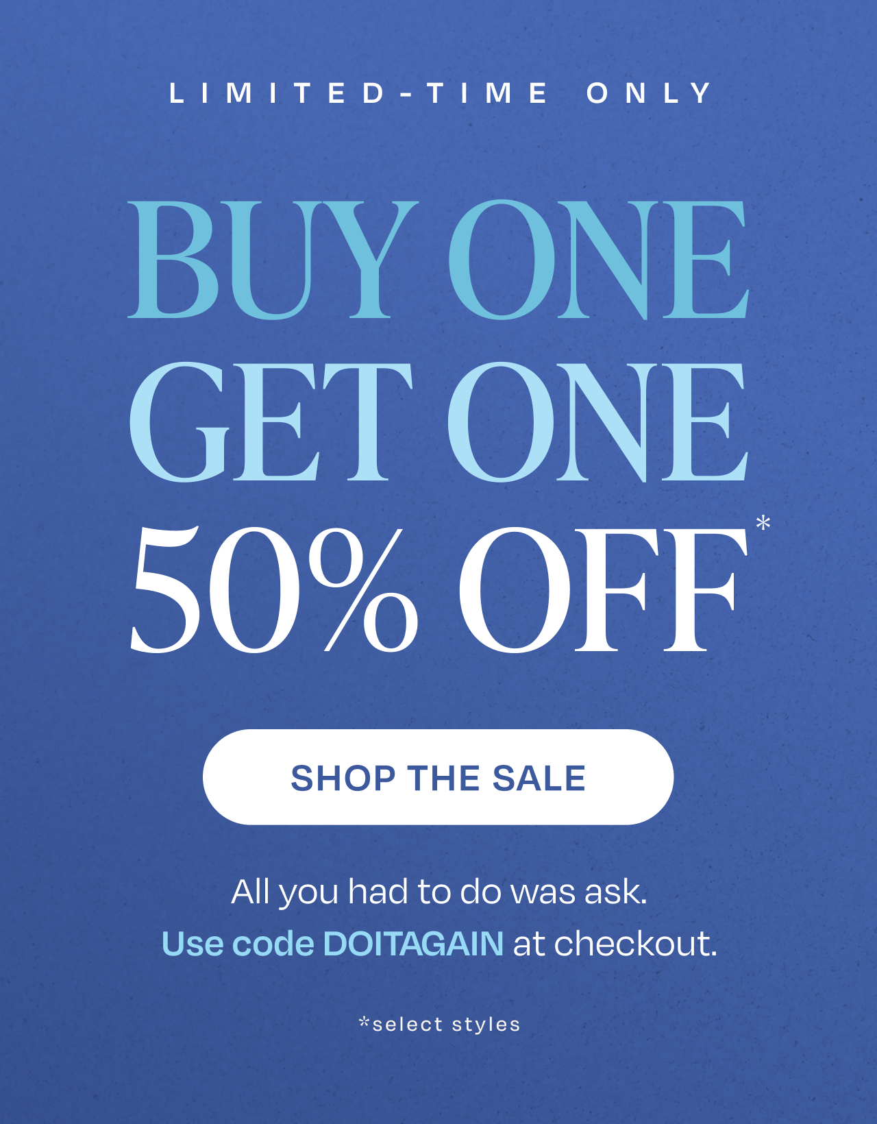 Buy One Get One 50% OFF Select Styles
