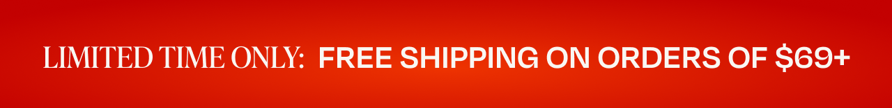 Limited Time Only: Free Shipping on Orders of $69+