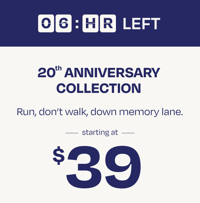 20th Anniversary Collection Starting at $39