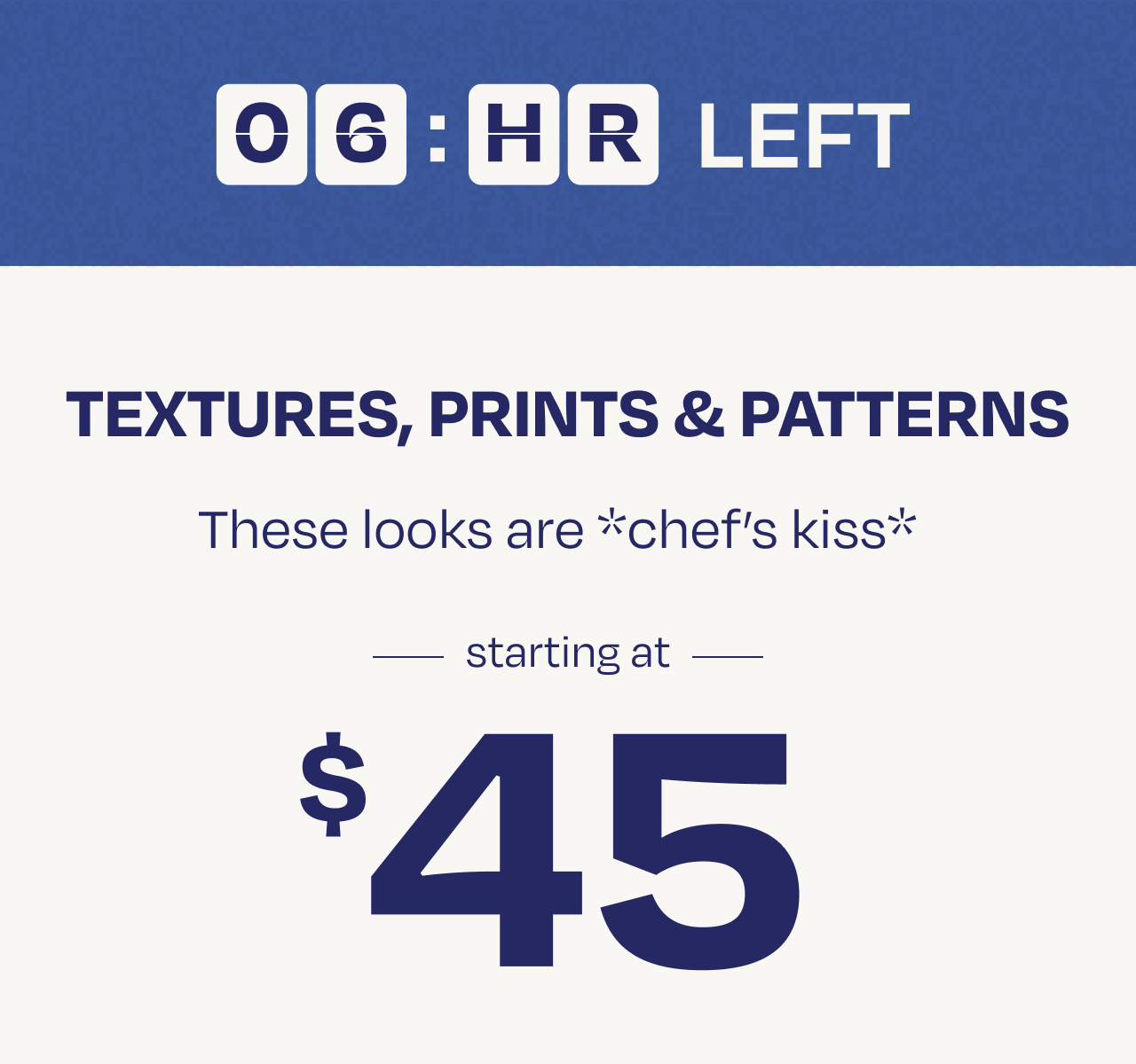 Textures, Prints & Pattern Starting at $45