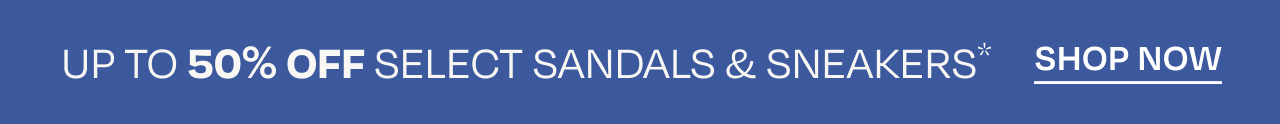 Up to 50% Off Select Sandals & Sneakers