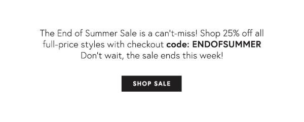 25% Off full-price styles with code: ENDOFSUMMER