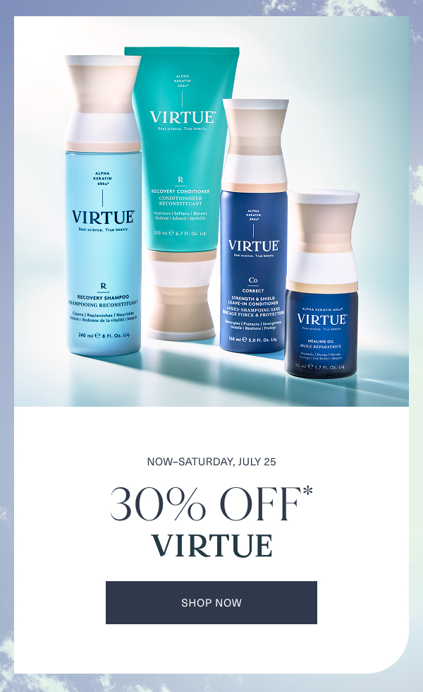 now through saturday, july 25. 30 percent off virtue. shop now. the image is of assorted virtue products on a clous background