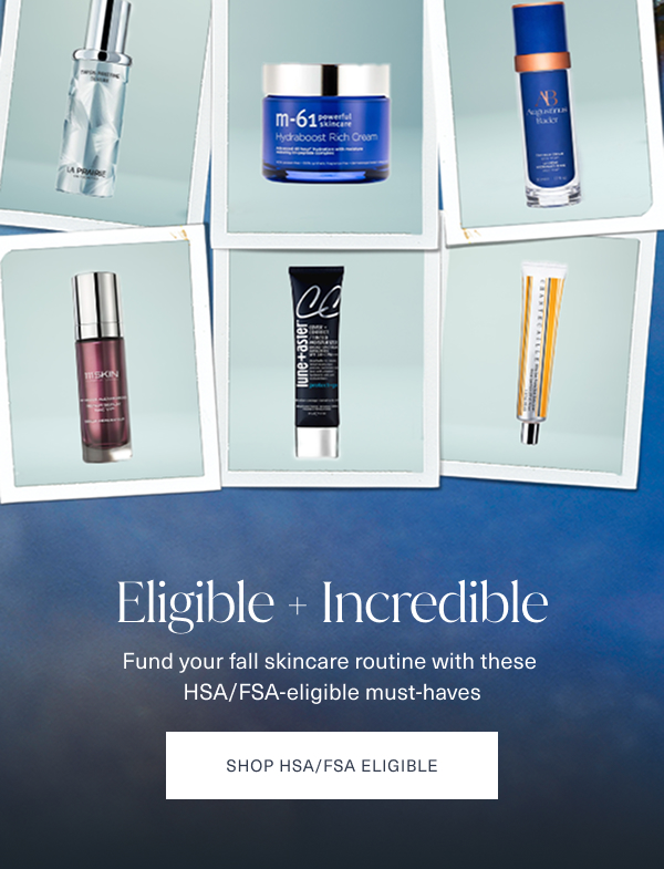 eligible and incredible. fund your fall skincare routine with these hsa fsa eligible must haves. shop hsa fsa eligible