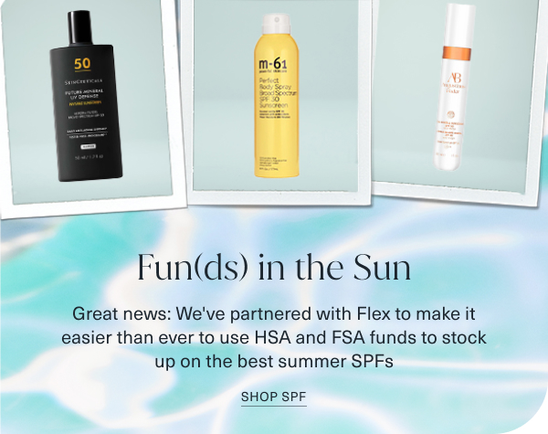 funds in the sun. great news; we have partnered with flex to make it easier than ever to use HSA and FSA funds to stock up on the best summer spfs. shop spf. images are 3 poloroids of 3 spfs on a pool water background