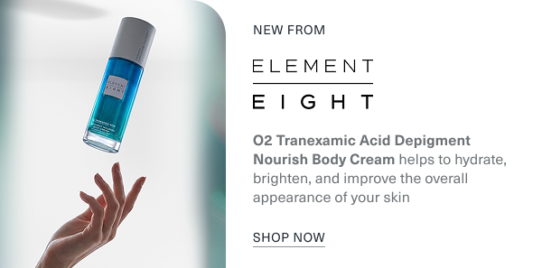 new from element eight. o2 tranexamic acid depigment nourish body cream helps to hydrate, brighten, and improve the overall appearance of your skin. shop now