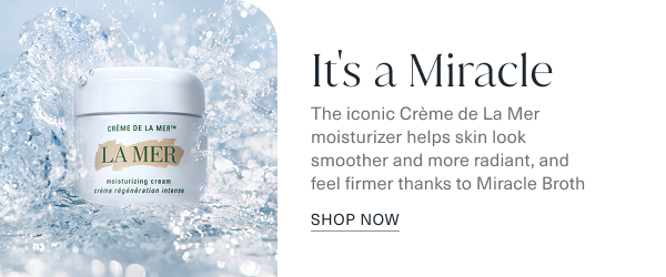 it is a miracle. the iconic creme de la mer moisturizer helps skin look smoother and more radiant, and feel firmer thanks to miracle broth. shop now. the image is of the creme de la mer face cream, with water splashing behind it