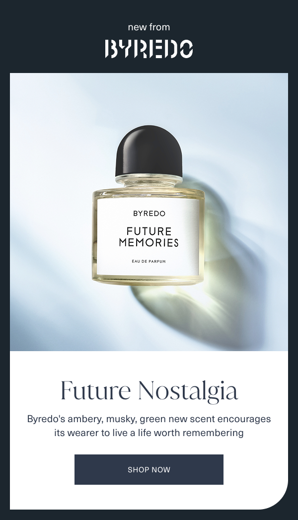 new from byredo. future nostalgia. byredos ambery, musky, green new scent encourages its wearer to live a life worth remembering. shop now. 