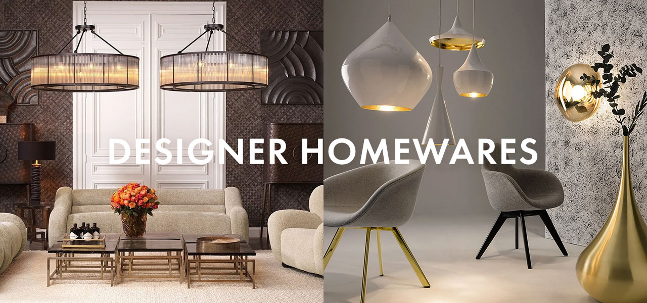 Designer Homewares from: Eichholtz, Calvin Klein, Tom Dixon and More
