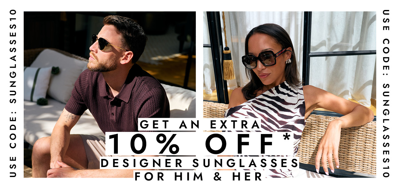 Sunglasses For Her & Him | Extra 10% off Selected Styles