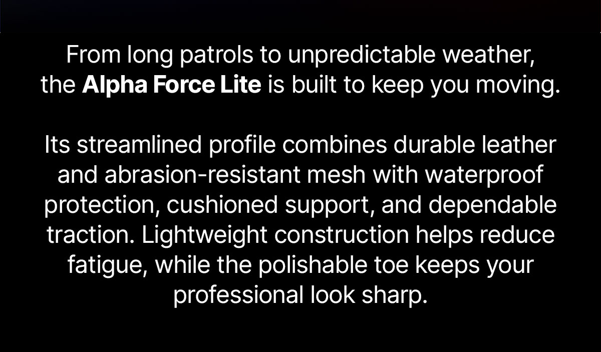 From long patrols to unpredictable weather, the alpha force lite is built to keep you moving.