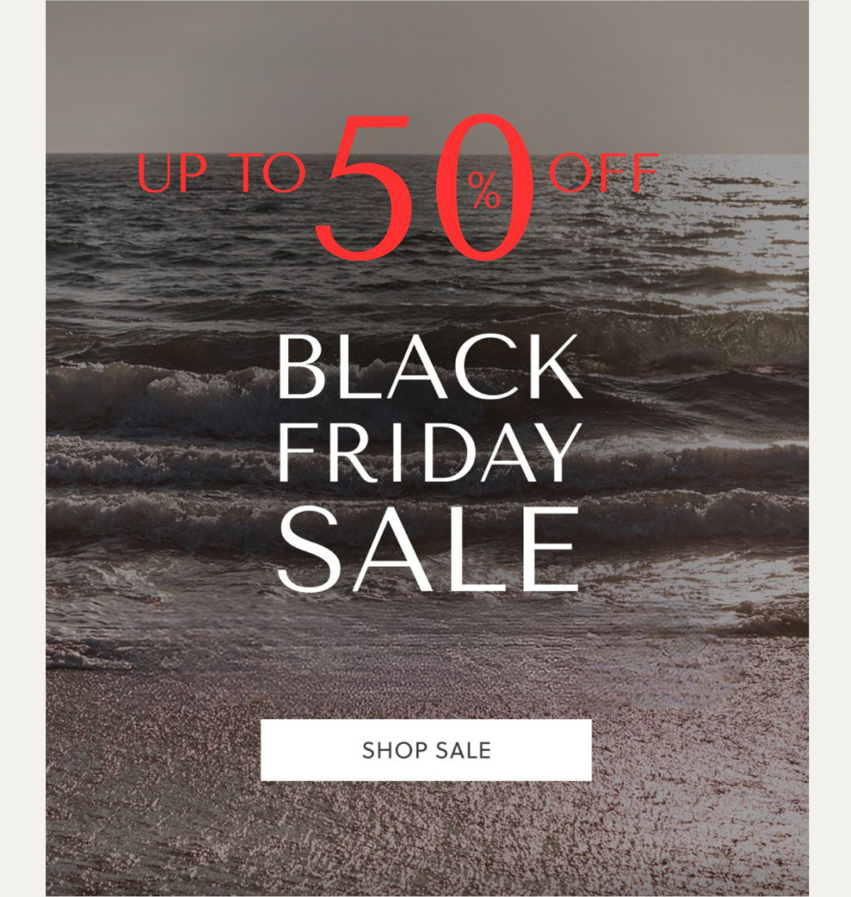 UP TO 50% OFF - BLACK FRIDAY SALE - SHOP SALE - Select styles, prices as marked. Limited time, while supplies last.