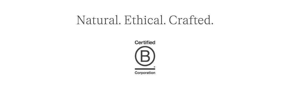 Natural . Ethical . Crafted .